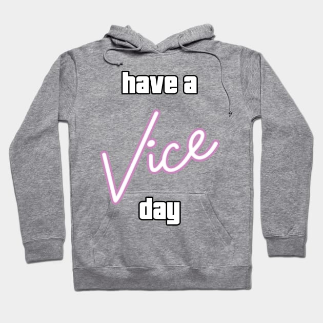 Have a Vice Day Hoodie by ThesePrints